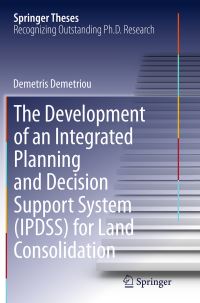 Book Cover for The Development of an Integrated Planning and Decision Support System (IPDSS) for Land Consolidation by Demetris Demetriou