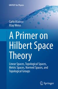 Book Cover for A Primer on Hilbert Space Theory by Carlo Alabiso, Ittay Weiss