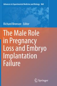 Book Cover for The Male Role in Pregnancy Loss and Embryo Implantation Failure by Richard Bronson