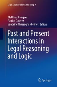 Book Cover for Past and Present Interactions in Legal Reasoning and Logic by Matthias Armgardt, Patrice Canivez, Sandrine ChassagnardPinet