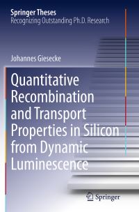 Book Cover for Quantitative Recombination and Transport Properties in Silicon from Dynamic Luminescence by Johannes Giesecke