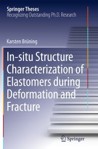 Book Cover for In-Situ Structure Characterization of Elastomers During Deformation and Fracture by Karsten Brüning