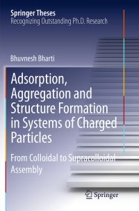 Book Cover for Adsorption, Aggregation and Structure Formation in Systems of Charged Particles by Bhuvnesh Bharti