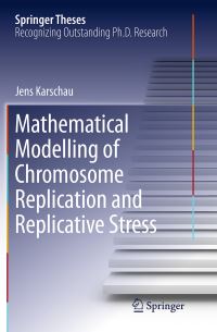 Book Cover for Mathematical Modelling of Chromosome Replication and Replicative Stress by Jens Karschau