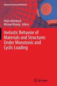 Book Cover for Inelastic Behavior of Materials and Structures Under Monotonic and Cyclic Loading by Holm Altenbach, Michael Brünig