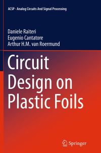 Book Cover for Circuit Design on Plastic Foils by Daniele Raiteri, Eugenio Cantatore, Arthur van Roermund