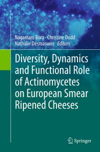 Book Cover for Diversity, Dynamics and Functional Role of Actinomycetes on European Smear Ripened Cheeses by Nagamani Bora, Christine Dodd, Nathalie Desmasures