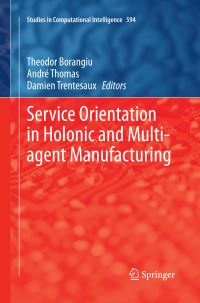 Book Cover for Service Orientation in Holonic and Multi-Agent Manufacturing by Theodor Borangiu, André Thomas, Damien Trentesaux