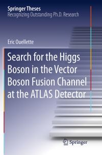 Book Cover for Search for the Higgs Boson in the Vector Boson Fusion Channel at the ATLAS Detector by Eric Ouellette