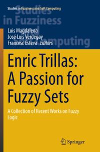 Book Cover for Enric Trillas: A Passion for Fuzzy Sets by Luis Magdalena, Jose Luis Verdegay, Francesc Esteva