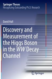 Book Cover for Discovery and Measurement of the Higgs Boson in the WW Decay Channel by David Hall