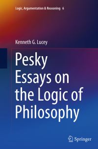 Book Cover for Pesky Essays on the Logic of Philosophy by Kenneth G Lucey
