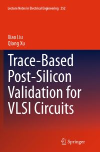 Book Cover for Trace-Based Post-Silicon Validation for VLSI Circuits by Xiao Liu, Qiang Xu