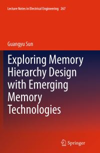 Book Cover for Exploring Memory Hierarchy Design With Emerging Memory Technologies by Guangyu Sun