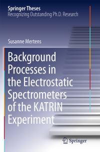 Book Cover for Background Processes in the Electrostatic Spectrometers of the KATRIN Experiment by Susanne Mertens