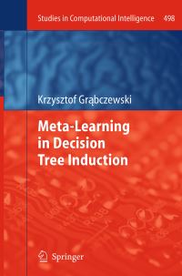 Book Cover for Meta-Learning in Decision Tree Induction by Krzysztof Grabczewski