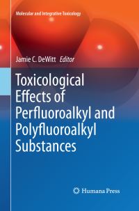 Book Cover for Toxicological Effects of Perfluoroalkyl and Polyfluoroalkyl Substances by Jamie C DeWitt
