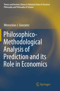 Book Cover for Philosophico-Methodological Analysis of Prediction and Its Role in Economics by Wenceslao J Gonzalez
