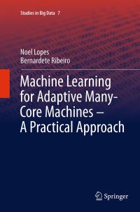 Book Cover for Machine Learning for Adaptive Many-Core Machines - A Practical Approach by Noel Lopes, Bernardete Ribeiro