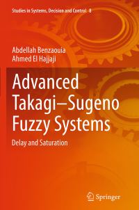 Book Cover for Advanced Takagi-Sugeno Fuzzy Systems by Abdellah Benzaouia, Ahmed El Hajjaji