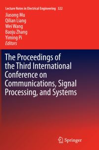 Book Cover for The Proceedings of the Third International Conference on Communications, Signal Processing, and Systems by Jiasong Mu, Qilian Liang, Wei Wang, Baoju Zhang, Yiming Pi