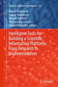 Book Cover for Intelligent Tools for Building a Scientific Information Platform by Robert Bembenik, Lukasz Skonieczny, Henryk Rybinski, Marzena Kryszkiewicz, Marek Niezgódka