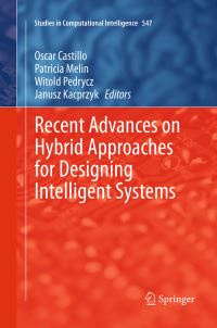 Book Cover for Recent Advances on Hybrid Approaches for Designing Intelligent Systems by Oscar Castillo, Patricia Melin, Witold Pedrycz, Janusz Kacprzyk