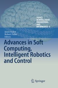 Book Cover for Advances in Soft Computing, Intelligent Robotics and Control by J Fodor, Robert Fullér