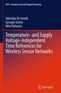 Book Cover for Temperature- And Supply Voltage-Independent Time References for Wireless Sensor Networks by Valentijn De Smedt, Georges Gielen, Wim Dehaene