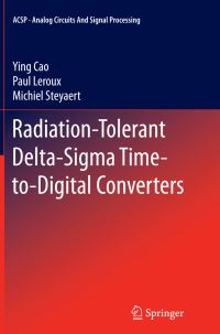 Book Cover for Radiation-Tolerant Delta-Sigma Time-to-Digital Converters by Ying Cao, Paul Leroux, Michiel Steyaert