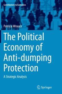 Book Cover for The Political Economy of Anti-Dumping Protection by Patricia Wruuck