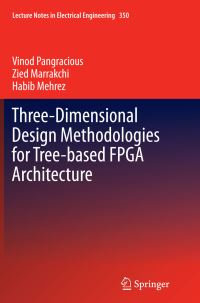 Book Cover for Three-Dimensional Design Methodologies for Tree-Based FPGA Architecture by Vinod Pangracious, Zied Marrakchi, Habib Mehrez