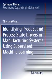 Book Cover for Identifying Product and Process State Drivers in Manufacturing Systems Using Supervised Machine Learning by Thorsten Wuest