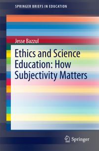Book Cover for Ethics and Science Education by Jesse Bazzul