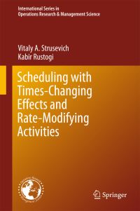 Book Cover for Scheduling With Time-Changing Effects and Rate-Modifying Activities by Vitaly A Strusevich, Kabir Rustogi