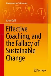 Book Cover for Effective Coaching, and the Fallacy of Sustainable Change by Arun Kohli