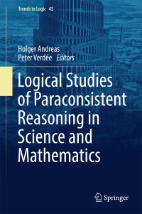 Book Cover for Logical Studies of Paraconsistent Reasoning in Science and Mathematics by Holger Andreas, Peter Verdée