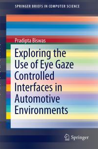 Book Cover for Exploring the Use of Eye Gaze Controlled Interfaces in Automotive Environments by Pradipta Biswas
