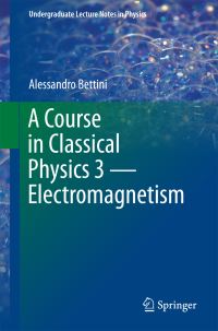 Book Cover for A Course in Classical Physics 3 — Electromagnetism by Alessandro Bettini