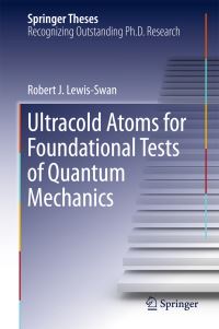 Book Cover for Ultracold Atoms for Foundational Tests of Quantum Mechanics by Robert J. Lewis-Swan