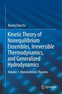Book Cover for Kinetic Theory of Nonequilibrium Ensembles, Irreversible Thermodynamics, and Generalized Hydrodynamics by Byung Chan Eu