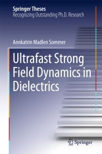 Book Cover for Ultrafast Strong Field Dynamics in Dielectrics by Annkatrin Madlen Sommer