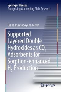 Book Cover for Supported Layered Double Hydroxides as CO2 Adsorbents for Sorption-Enhanced H2 Production by Diana Iruretagoyena Ferrer