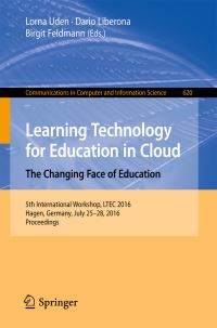 Book Cover for Learning Technology for Education in Cloud - The Changing Face of Education by LTEC Workshop