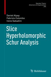 Book Cover for Slice Hyperholomorphic Schur Analysis by Daniel Alpay, Fabrizio Colombo, Irene Sabadini