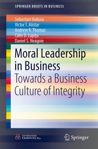 Book Cover for Moral Leadership in Business by Sebastian Vaduva, Victor T Alistar, Andrew R Thomas, Calin D Lupitu, Daniel S Neagoie