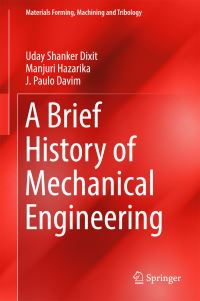 Book Cover for A Brief History of Mechanical Engineering by Uday S Dixit, Manjuri Hazarika, J Paulo Davim