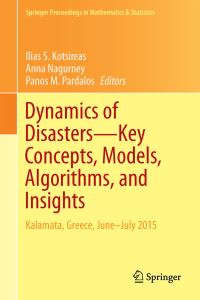 Book Cover for Dynamics of Disasters—Key Concepts, Models, Algorithms, and Insights by Ilias S Kotsireas, Anna Nagurney, Panos M Pardalos