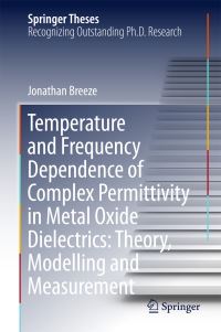 Book Cover for Temperature and Frequency Dependence of Complex Permittivity in Metal Oxide Dielectrics by Jonathan Breeze