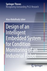 Book Cover for Design of an Intelligent Embedded System for Condition Monitoring of an Industrial Robot by Alaa Abdulhady Jaber